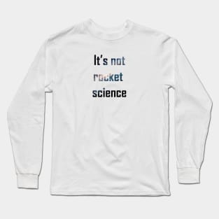 it's not rocket science Long Sleeve T-Shirt